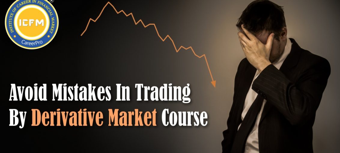 Avoid Mistakes In Trading By Derivative Market Course