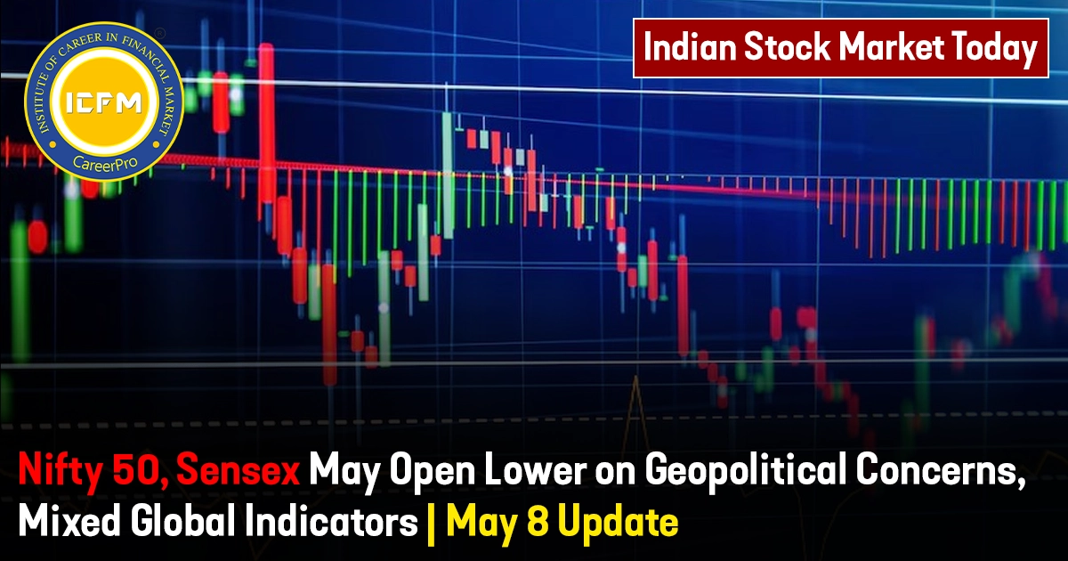 Indian Stock Market Today: Nifty 50, Sensex May Open Lower on Geopolitical Concerns, Mixed Global Indicators | May 8 Update detailed news.