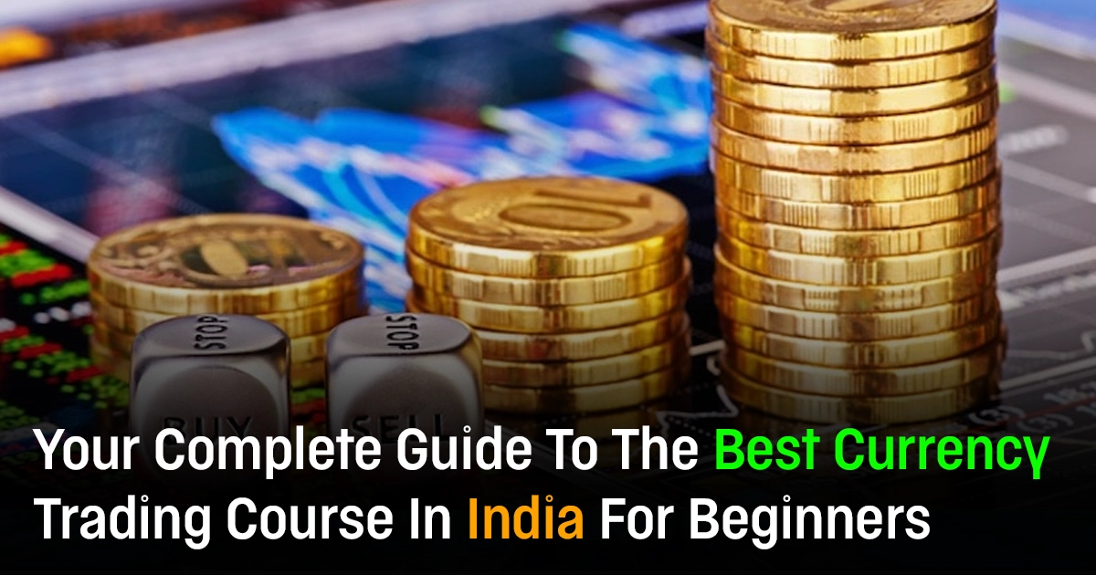 currency trading course, Currency trading course in india, Currency trading course in india for beginners, Best currency trading course in india, Currency trading course for beginners