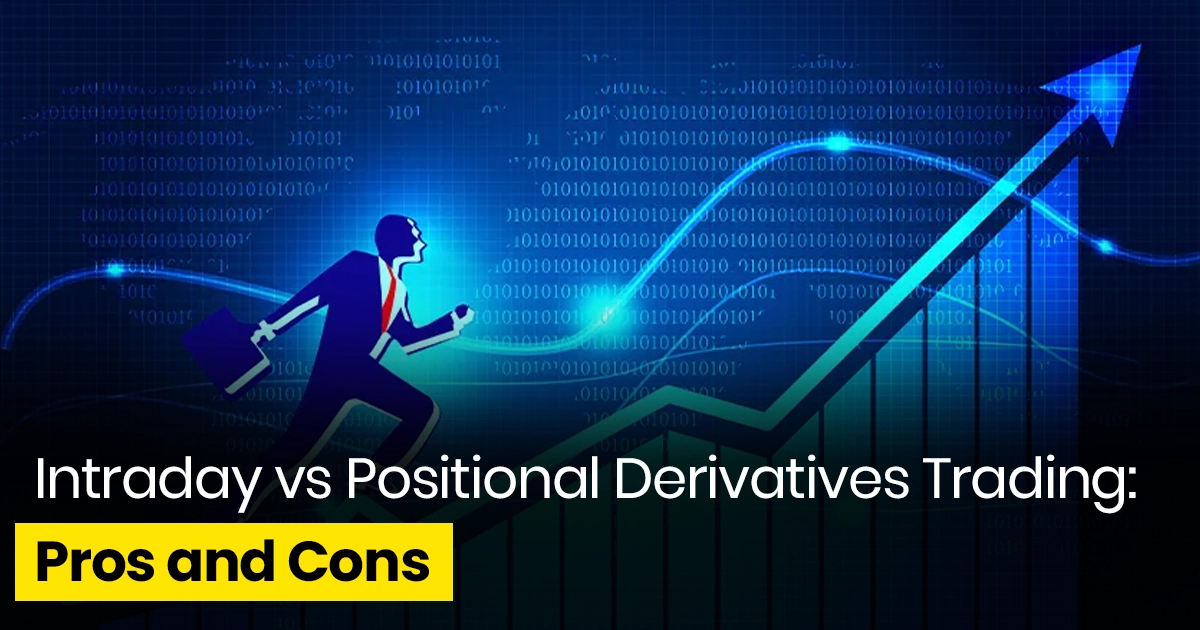 Intraday vs Positional Derivatives Trading: Pros and Cons
