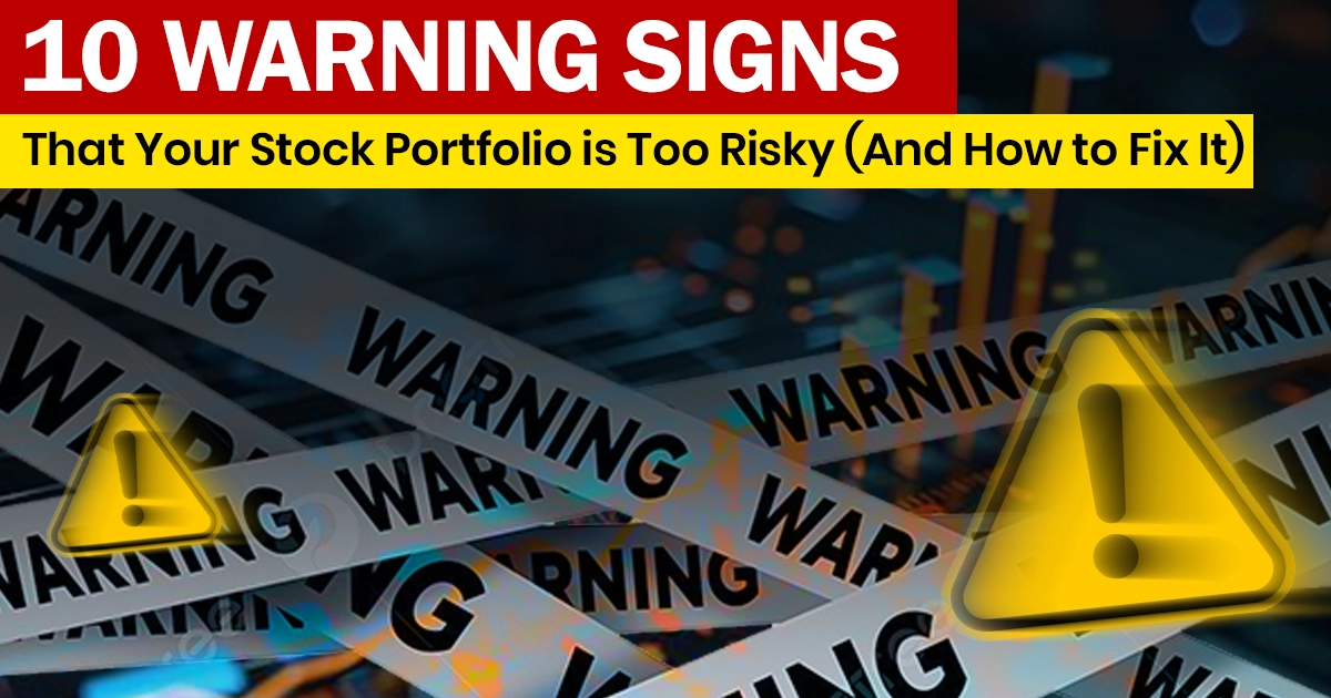 10 Warning Signs That Your Stock Portfolio is Too Risky (And How to Fix It)