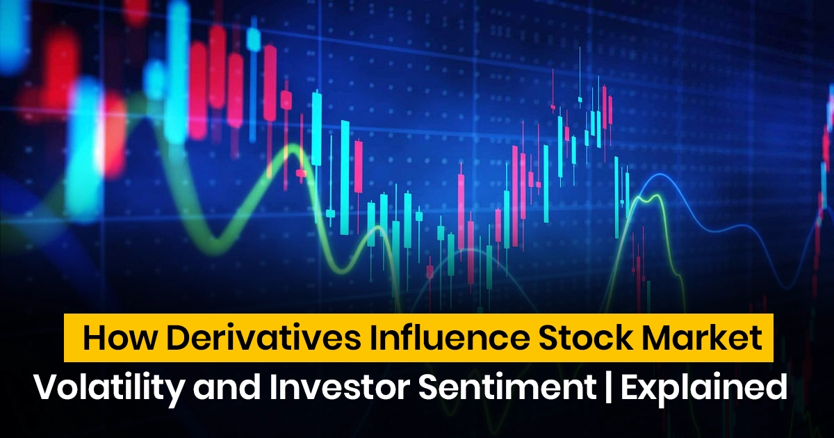 How Derivatives Influence Stock Market Volatility and Investor Sentiment | Explained