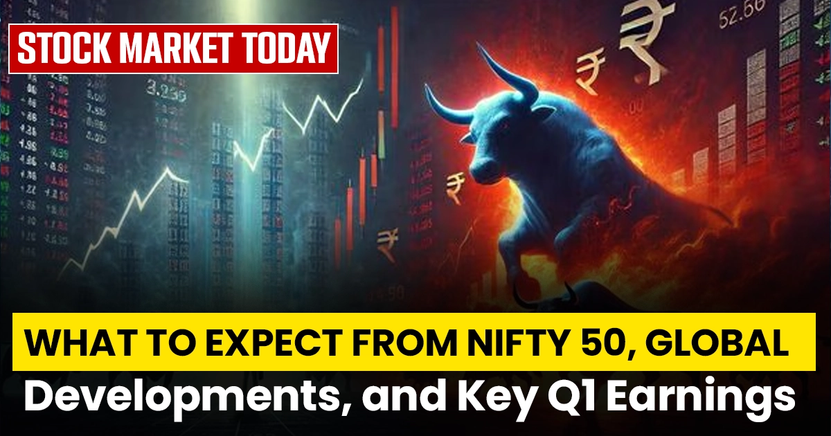 Stock Market Today: What to Expect from Nifty 50, Global Developments, and Key Q1 Earnings News