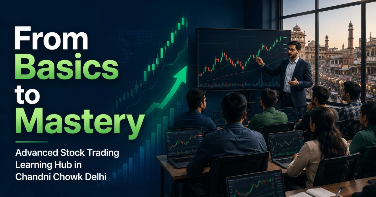 Best stock market course in Chandni Chowk Delhi, Professional share market classes in Chandni Chowk, Advanced stock trading training in Chandni Chowk Delhi, Stock trading institute Chandni Chowk