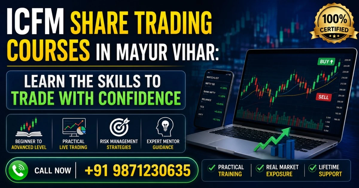 ICFM Share Trading Courses in Mayur Vihar providing professional training in stock market trading, technical analysis, risk management, investment planning, and practical trading skills for aspiring market participants.