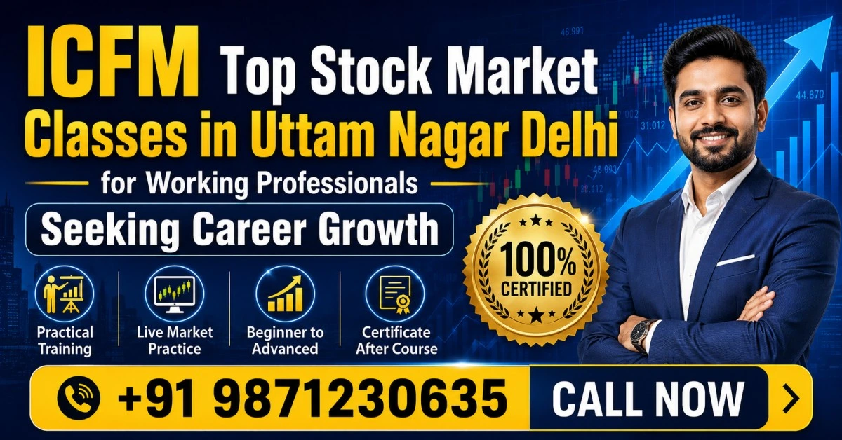 ICFM Top Stock Market Classes in Uttam Nagar Delhi for Working Professionals Seeking Career Growth