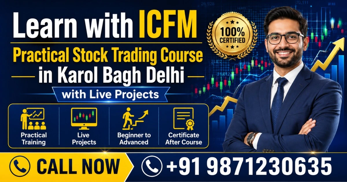 ICFM Practical Stock Trading Course in Karol Bagh Delhi with Live Projects and Market Training