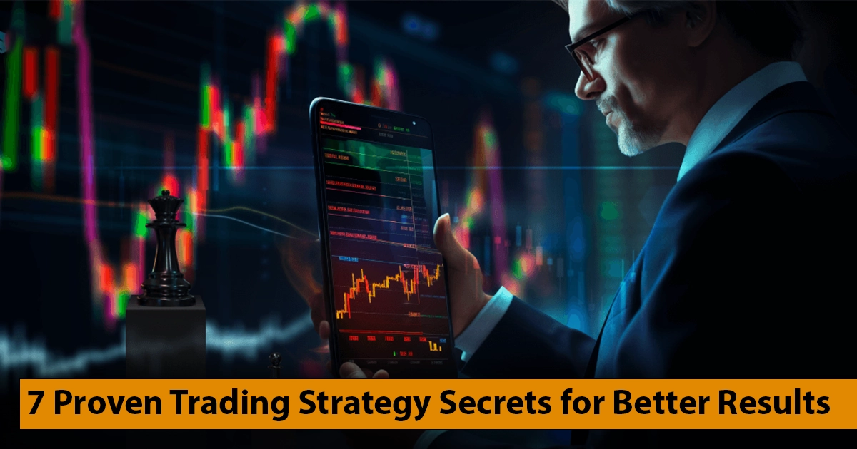 7 Proven Trading Strategy Secrets for Better Results